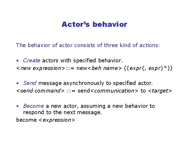 Actor’s behavior The behavior of actor consists of three kind of actions: • Create