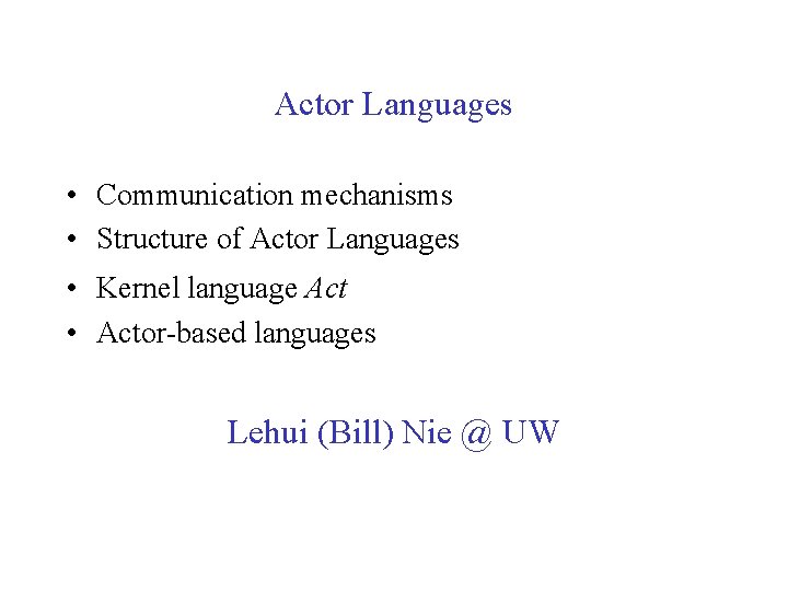 Actor Languages • Communication mechanisms • Structure of Actor Languages • Kernel language Act