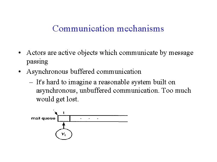 Communication mechanisms • Actors are active objects which communicate by message passing • Asynchronous