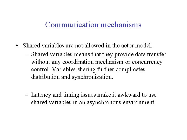 Communication mechanisms • Shared variables are not allowed in the actor model. – Shared