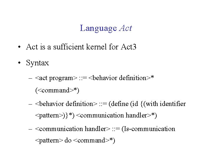 Language Act • Act is a sufficient kernel for Act 3 • Syntax –
