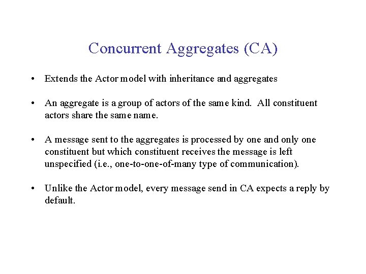 Concurrent Aggregates (CA) • Extends the Actor model with inheritance and aggregates • An