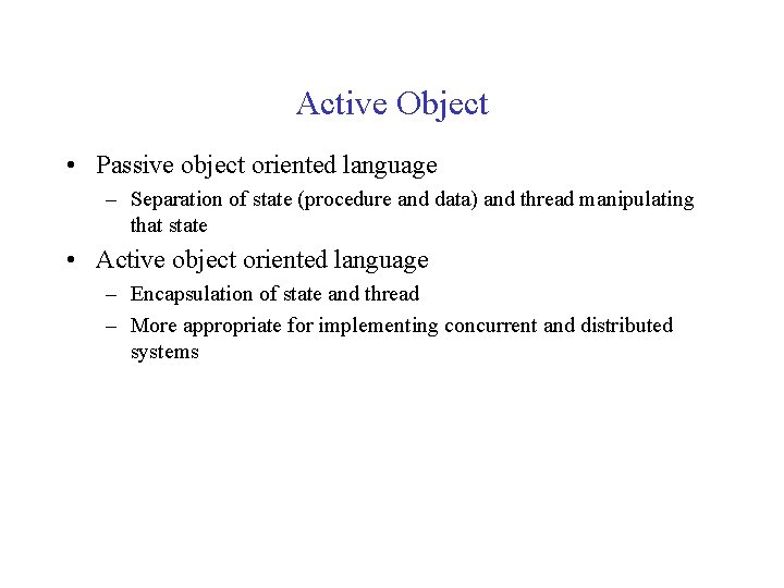 Active Object • Passive object oriented language – Separation of state (procedure and data)