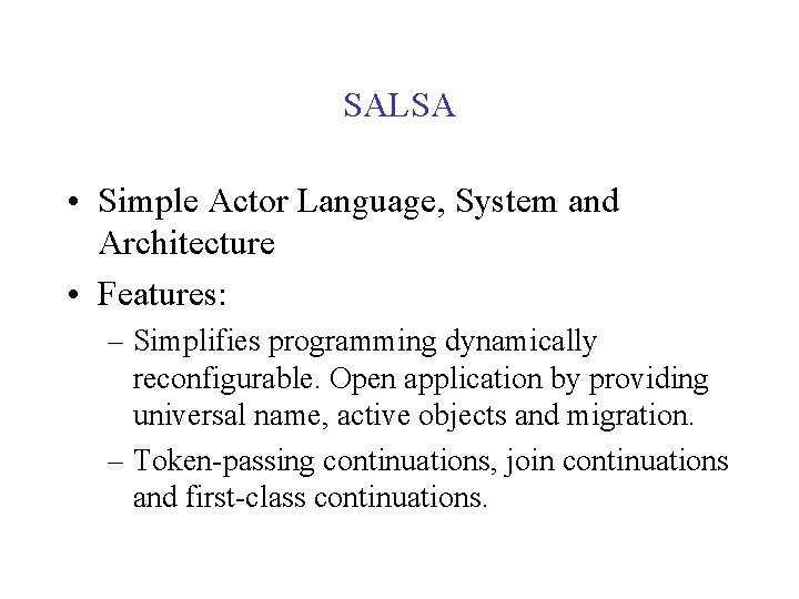 SALSA • Simple Actor Language, System and Architecture • Features: – Simplifies programming dynamically