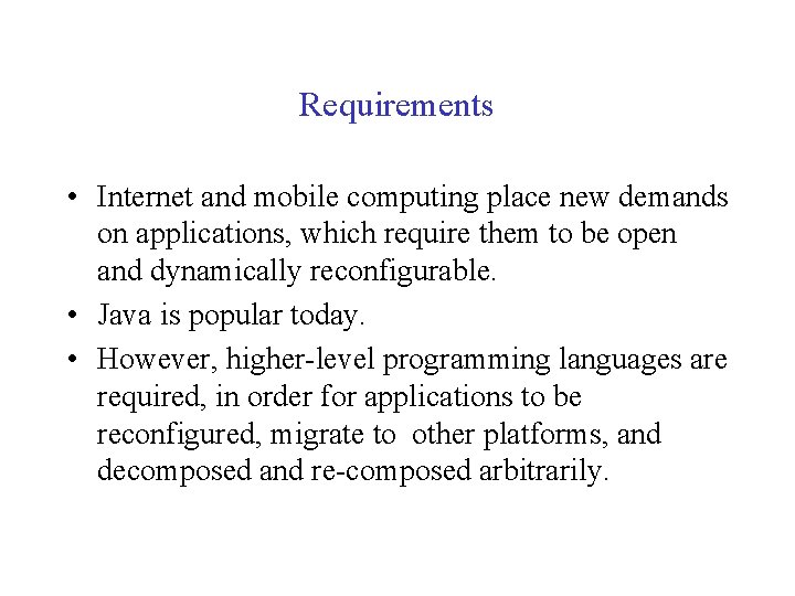 Requirements • Internet and mobile computing place new demands on applications, which require them