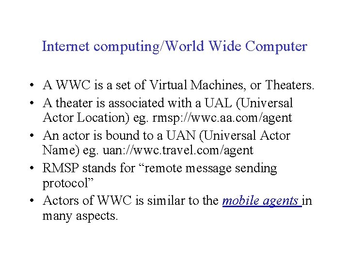 Internet computing/World Wide Computer • A WWC is a set of Virtual Machines, or