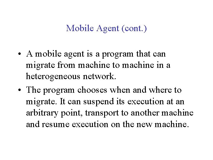 Mobile Agent (cont. ) • A mobile agent is a program that can migrate
