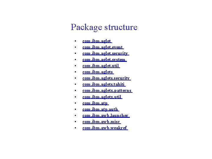 Package structure • • • • com. ibm. aglet. event com. ibm. aglet. security