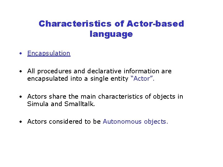 Characteristics of Actor-based language • Encapsulation • All procedures and declarative information are encapsulated