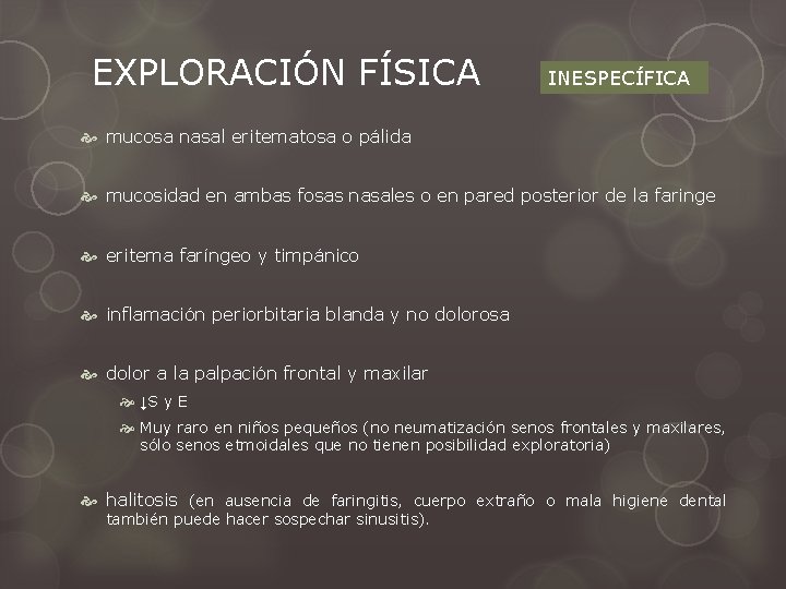 EXPLORACIÓN FÍSICA INESPECÍFICA mucosa nasal eritematosa o pálida mucosidad en ambas fosas nasales o