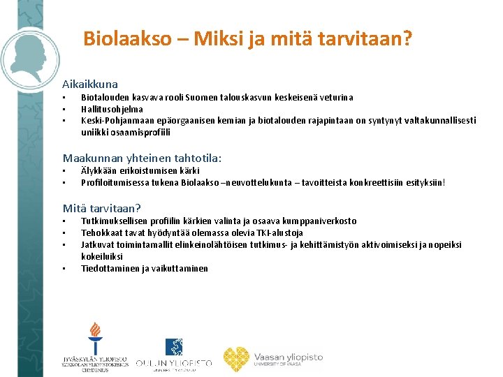 Biolaakso – Miksi ja mitä tarvitaan? Aikaikkuna • • • Biotalouden kasvava rooli Suomen