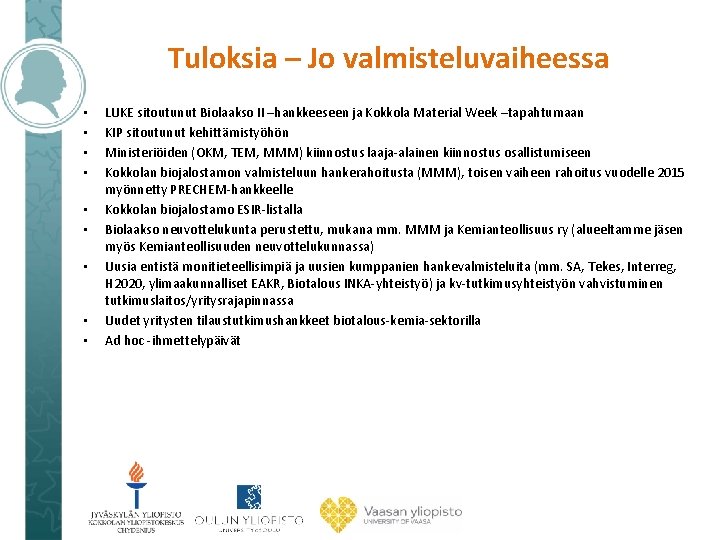 Tuloksia – Jo valmisteluvaiheessa • • • LUKE sitoutunut Biolaakso II –hankkeeseen ja Kokkola