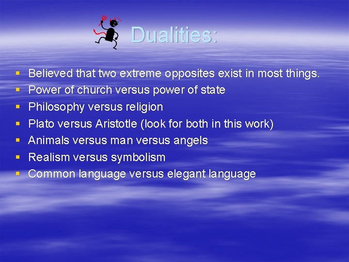 Dualities: § § § § Believed that two extreme opposites exist in most things.