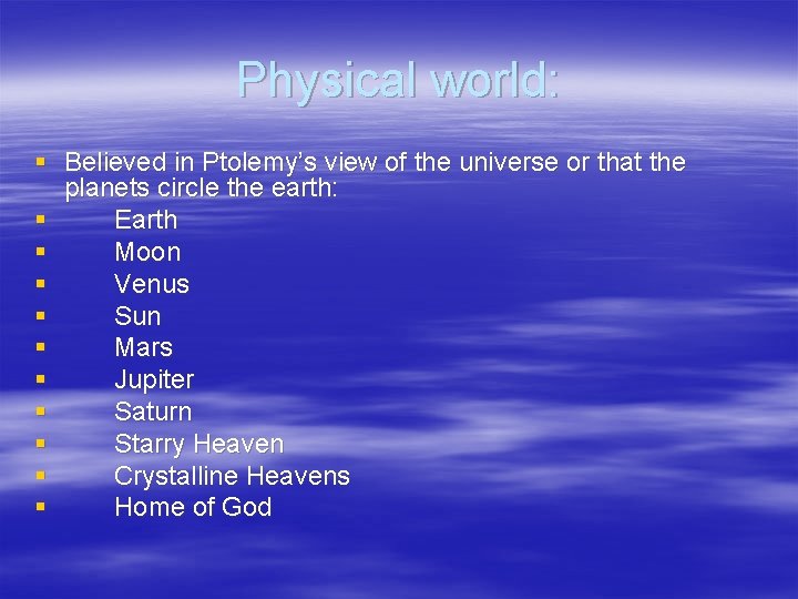 Physical world: § Believed in Ptolemy’s view of the universe or that the planets