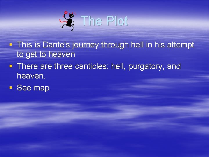 The Plot § This is Dante’s journey through hell in his attempt to get