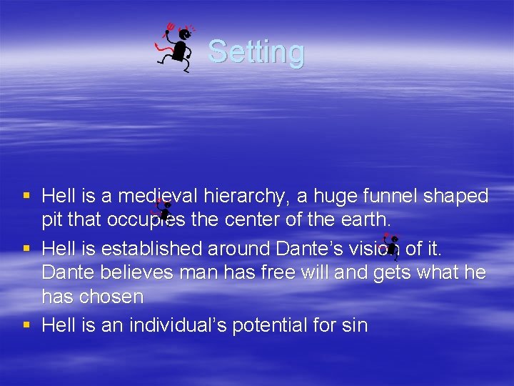 Setting § Hell is a medieval hierarchy, a huge funnel shaped pit that occupies