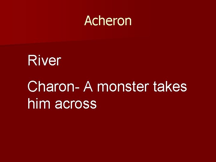 Acheron River Charon- A monster takes him across 