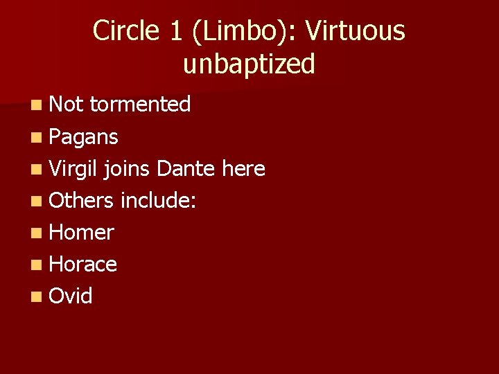 Circle 1 (Limbo): Virtuous unbaptized n Not tormented n Pagans n Virgil joins Dante