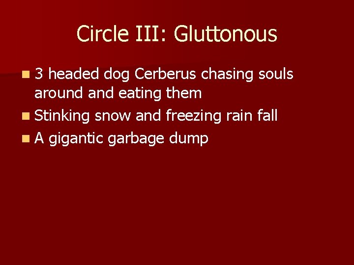 Circle III: Gluttonous n 3 headed dog Cerberus chasing souls around and eating them