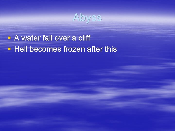 Abyss § A water fall over a cliff § Hell becomes frozen after this