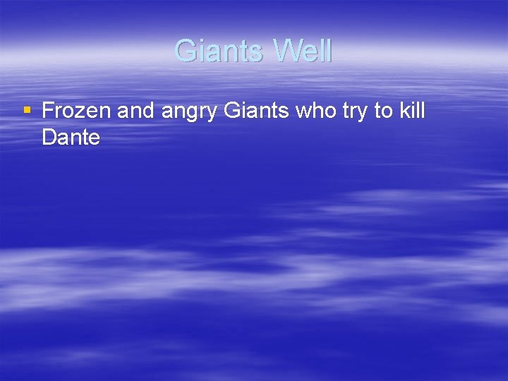 Giants Well § Frozen and angry Giants who try to kill Dante 