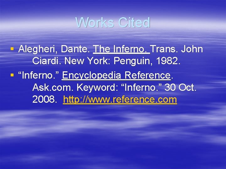 Works Cited § Alegheri, Dante. The Inferno. Trans. John Ciardi. New York: Penguin, 1982.