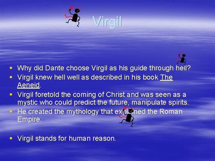 Virgil § § Why did Dante choose Virgil as his guide through hell? Virgil