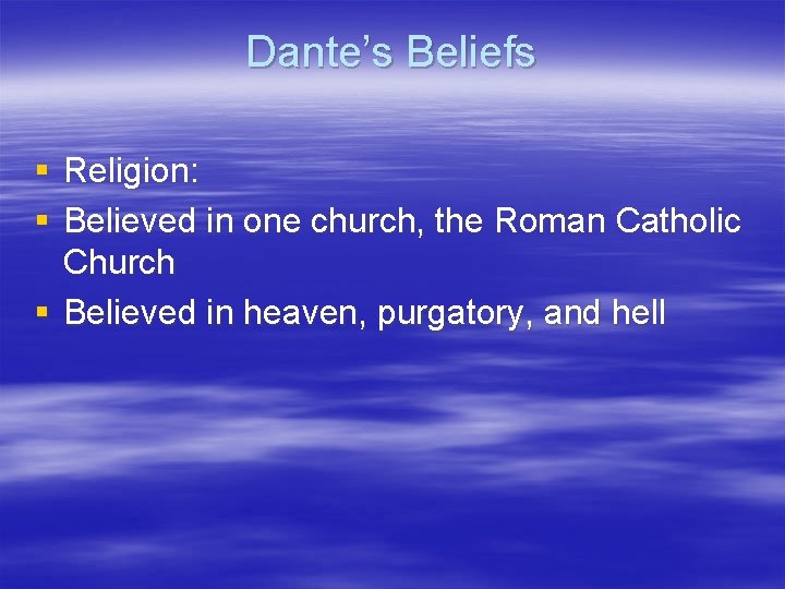 Dante’s Beliefs § Religion: § Believed in one church, the Roman Catholic Church §