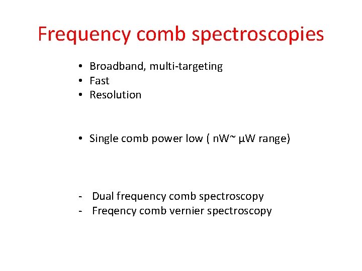 Frequency comb spectroscopies • Broadband, multi-targeting • Fast • Resolution • Single comb power