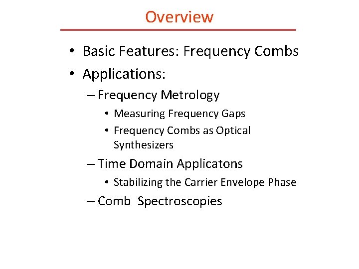 Overview • Basic Features: Frequency Combs • Applications: – Frequency Metrology • Measuring Frequency