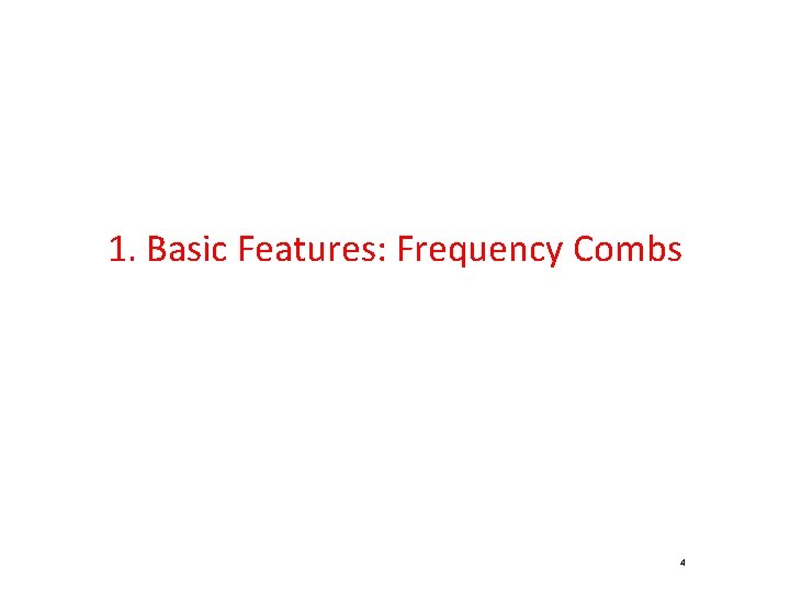 1. Basic Features: Frequency Combs 4 
