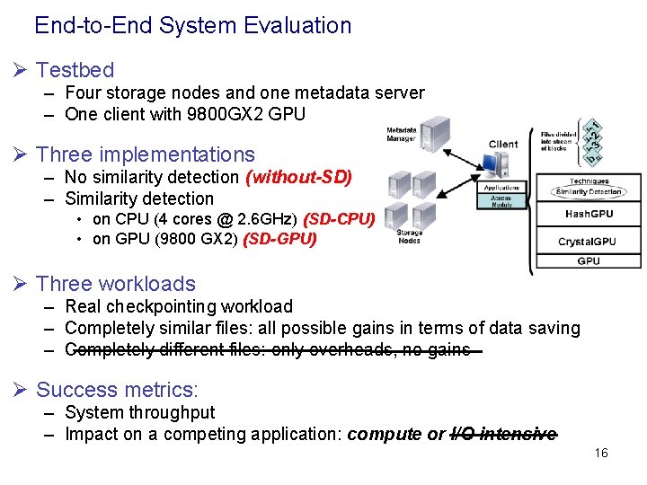 End-to-End System Evaluation Ø Testbed – Four storage nodes and one metadata server –