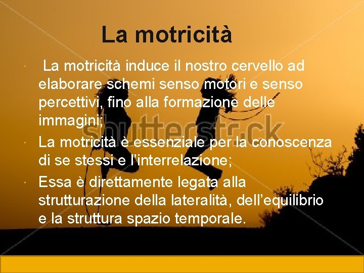 La motricità induce il nostro cervello ad elaborare schemi senso motori e senso percettivi,