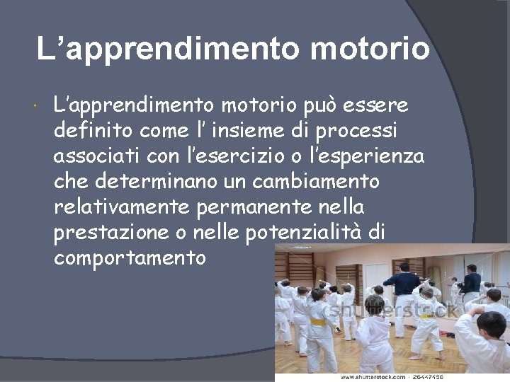 L’apprendimento motorio può essere definito come l’ insieme di processi associati con l’esercizio o