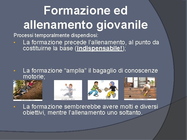 Formazione ed allenamento giovanile Processi temporalmente dispendiosi: • La formazione precede l’allenamento, costituirne la