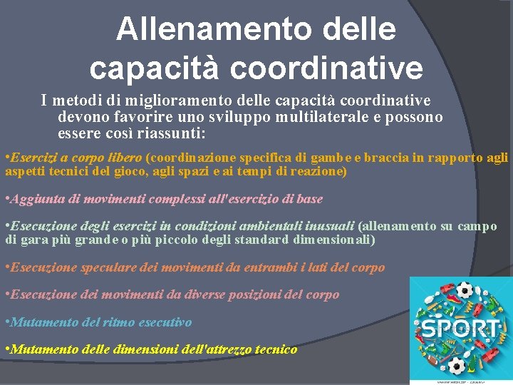 Allenamento delle capacità coordinative I metodi di miglioramento delle capacità coordinative devono favorire uno