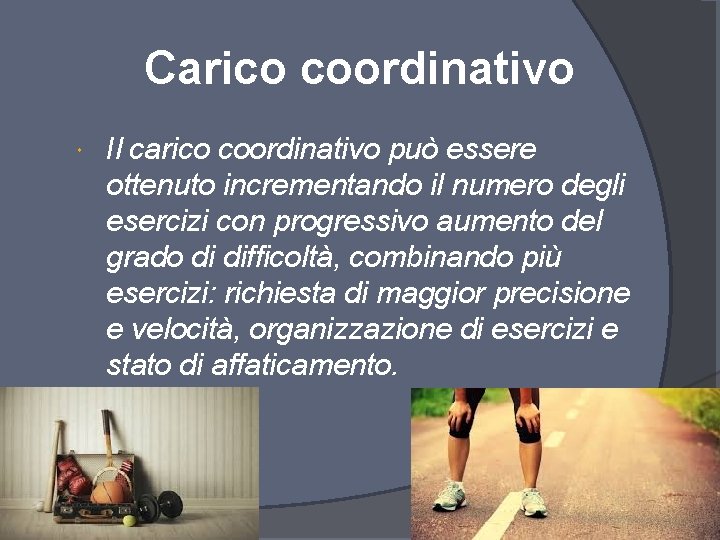 Carico coordinativo Il carico coordinativo può essere ottenuto incrementando il numero degli esercizi con