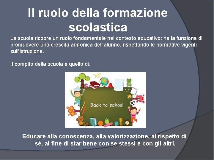 Il ruolo della formazione scolastica La scuola ricopre un ruolo fondamentale nel contesto educativo: