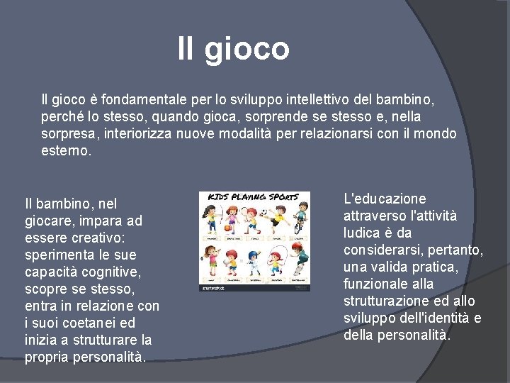 Il gioco è fondamentale per lo sviluppo intellettivo del bambino, perché lo stesso, quando