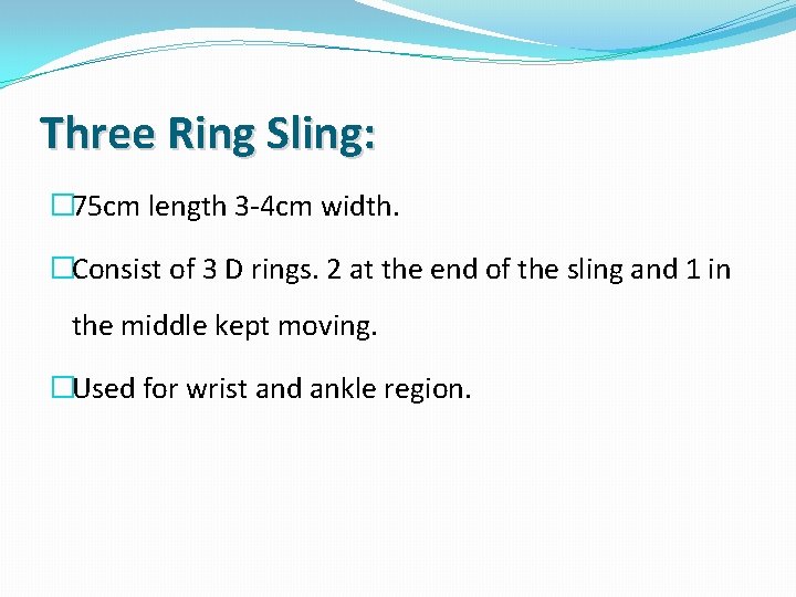 Three Ring Sling: � 75 cm length 3 -4 cm width. �Consist of 3