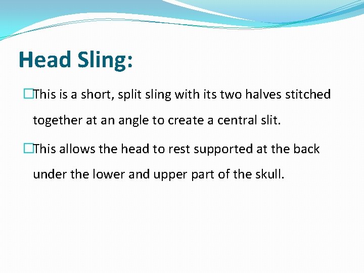 Head Sling: �This is a short, split sling with its two halves stitched together