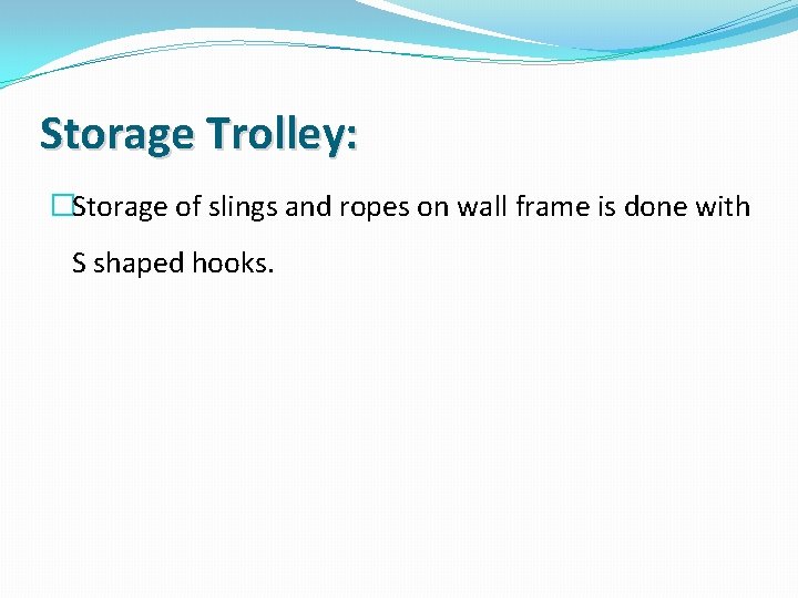 Storage Trolley: �Storage of slings and ropes on wall frame is done with S