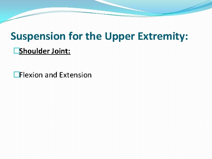 Suspension for the Upper Extremity: �Shoulder Joint: �Flexion and Extension 