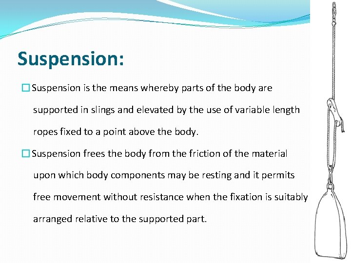 Suspension: �Suspension is the means whereby parts of the body are supported in slings