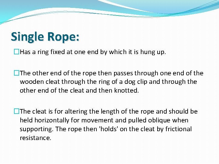Single Rope: �Has a ring fixed at one end by which it is hung