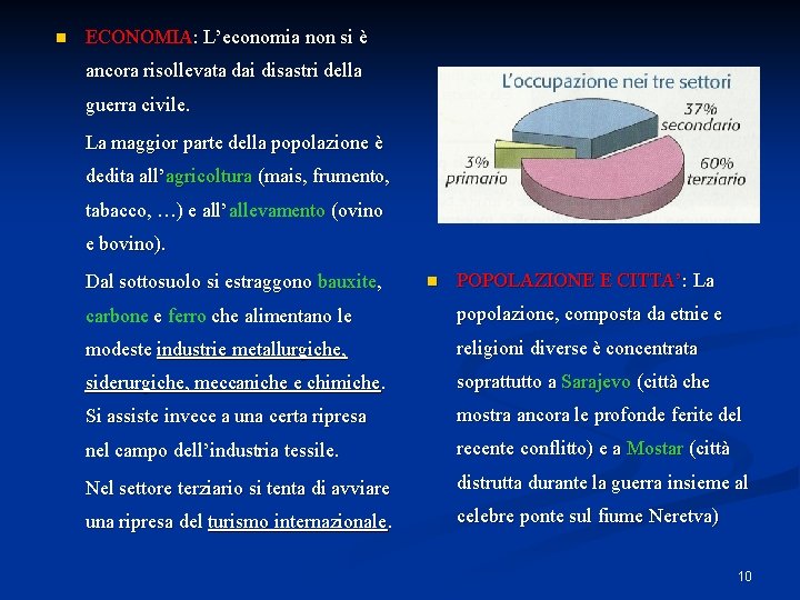 n ECONOMIA: L’economia non si è ancora risollevata dai disastri della guerra civile. La