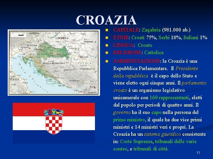 CROAZIA n n n CAPITALE: Zagabria (981. 000 ab. ) ETNIE: Croati 75%, Serbi