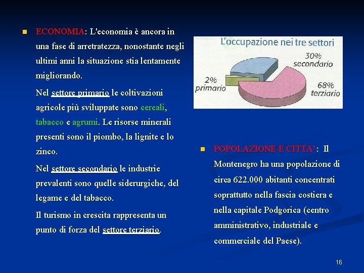 n ECONOMIA: L'economia è ancora in una fase di arretratezza, nonostante negli ultimi anni