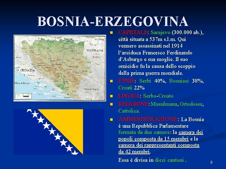 BOSNIA-ERZEGOVINA CAPIITALE: Sarajevo (300. 000 ab. ), città situata a 537 m s. l.