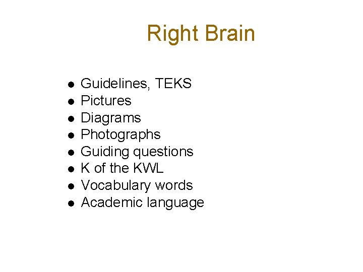 Right Brain l l l l Guidelines, TEKS Pictures Diagrams Photographs Guiding questions K